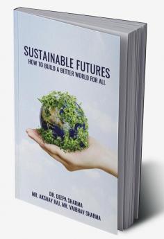 Sustainable Futures: How To Build A Better World For All