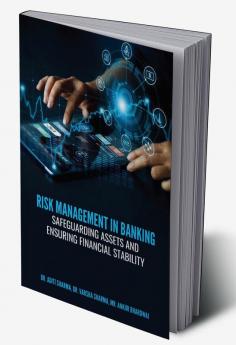 RISK MANAGEMENT IN BANKING: SAFEGUARDING ASSETS AND ENSURING FINANCIAL STABILITY