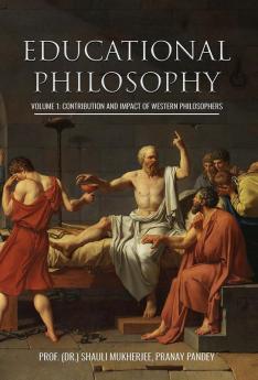 EDUCATIONAL PHILOSOPHY: VOLUME 1 : CONTRIBUTION AND IMPACT OF WESTERN PHILOSOPHERS