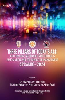 THREE PILLARS OF TODAY’S AGE: DIGITIZATION ARTIFICIAL INTELLIGENCE & AUTOMATION AND ITS IMPACT ON MANAGEMENT VOLUME III