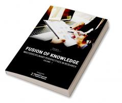 Fusion Of Knowledge: Multidisciplinary Perspectives In Research|Volume- 1