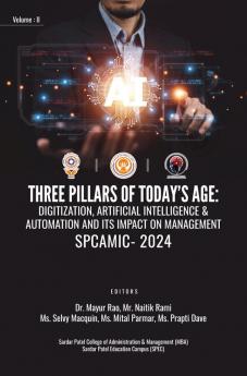 THREE PILLARS OF TODAY’S AGE: DIGITIZATION ARTIFICIAL INTELLIGENCE & AUTOMATION AND ITS IMPACT ON MANAGEMENT VOLUME II