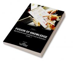 Fusion Of Knowledge: Multidisciplinary Perspectives In Research|Volume- 2