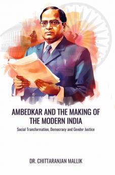AMBEDKAR AND THE MAKING OF MODERN INDIA: SOCIAL TRANSFORMATION DEMOCRACY AND GENDER JUSTICE