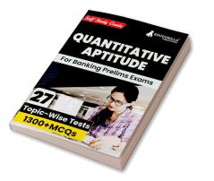 Quantitative Aptitude For Banking Prelims Exams : Self Study Guide Book For Complete Preparation With 27 Topic-Wise Tests (1300+ Mcqs) - Useful For Sbi/Ibps/Rbi/Idbi Bank/Nabard/Clerk/Po And Other Banking Exams