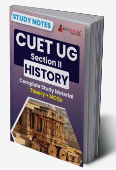 CUET UG Section II : History Study Notes 2024 with Theory + Practice MCQs for Complete Preparation | Conducted by NTA