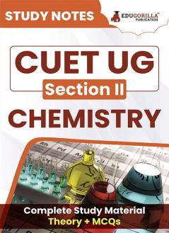 CUET UG Section II : Chemistry Study Notes 2024 with Theory + Practice MCQs for Complete Preparation ( SCQP08) | Conducted by NTA