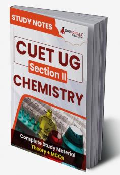 CUET UG Section II : Chemistry Study Notes 2024 with Theory + Practice MCQs for Complete Preparation ( SCQP08) | Conducted by NTA