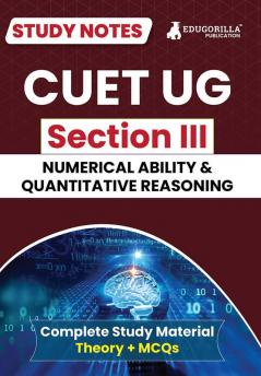 CUET UG Section III : Numerical Ability and Quantitative Reasoning Study Notes 2024 with Theory + Practice MCQs for Complete Preparation | Conducted by NTA