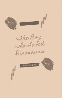 The Boy who Loved Dinosaurs