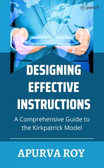 Designing Effective Instruction - A Comprehensive Guide to the Kirkpatrick Model