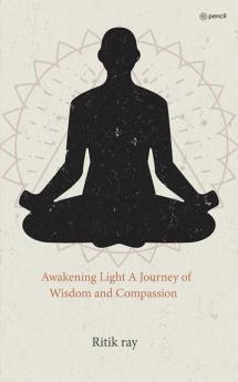 Awakening Light A Journey of Wisdom and Compassion