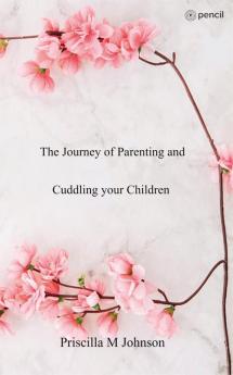 The Journey of Parenting and Cuddling your Children