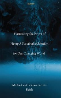 Harnessing the Power of Hemp A Sustainable Solution for Our Changing World