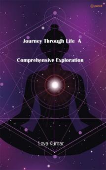 Journey Through Life A Comprehensive Exploration