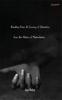 Breaking Free: A Journey of Liberation from the Chains of Masturbation