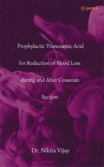 Prophylactic Tranexamic Acid for Reduction of Blood Loss during and After Cesarean Section