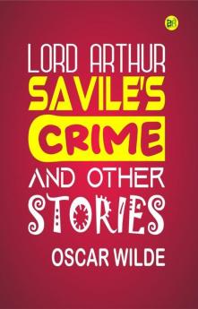 Lord Arthur Savile’s Crime And Other Stories