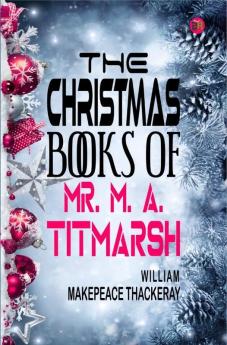 The Christmas Books of Mr. M. A. Titmarsh