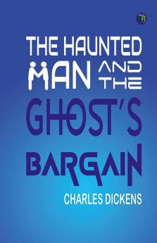 The Haunted Man and the Ghost’s Bargain