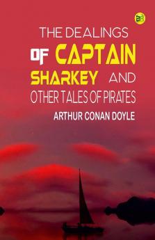 The Dealings of Captain Sharkey and Other Tales of Pirates