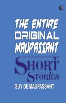 The Entire Original Maupassant Short Stories