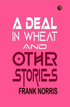 A Deal in Wheat And Other Stories