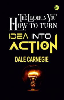 The Leader in You  How to turn Idea into Action