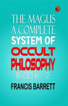 The Magus A Complete System of Occult Philosophy Book 2