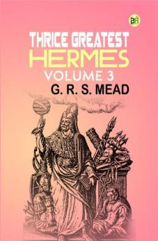 Thrice Greatest Hermes| Volume 3