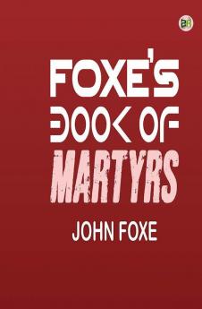 Foxe’s Book of Martyrs