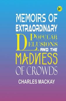 Memoirs of Extraordinary Popular Delusions and the Madness of Crowds