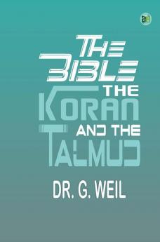 The Bible The Koran and the Talmud