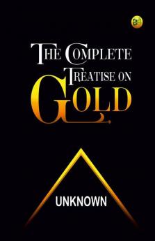 The Complete Treatise on Gold