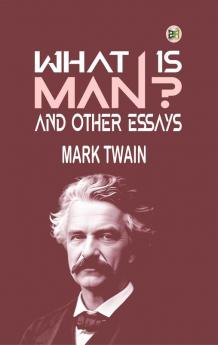 What Is Man? and Other Essays