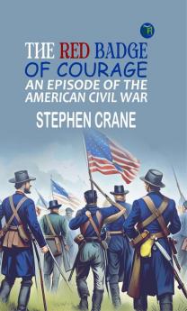 The Red Badge of Courage (Illustrated): An Episode of the American Civil War