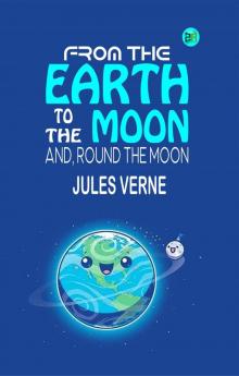 From the Earth to the Moon; and Round the Moon