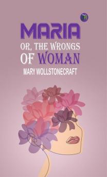 Maria; Or The Wrongs of Woman