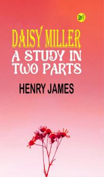 Daisy Miller by Henry James - Delphi Classics (Illustrated) (Delphi Parts Edition (Henry James) Book 24)