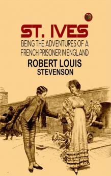 St. Ives: Being the Adventures of a French Prisoner in England