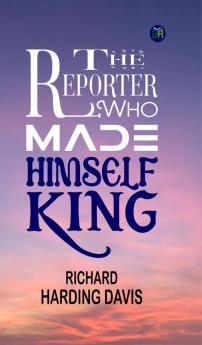 The Reporter Who Made Himself King