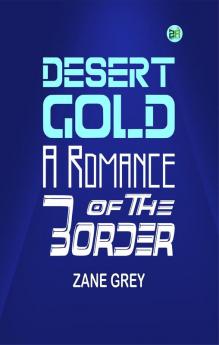 Desert Gold: A Romance of The Border