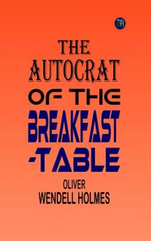 The Autocrat of the Breakfast-Table : By Oliver Wendell Holmes - Illustrated