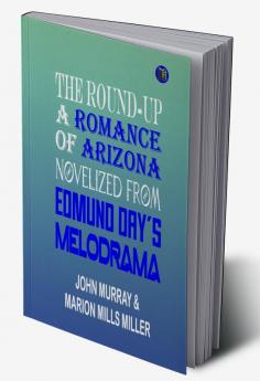 The Round-Up: A Romance of Arizona; Novelized from Edmund Day's Melodrama