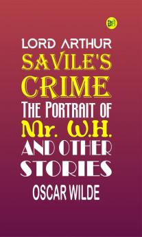 Lord Arthur Savile's Crime; The Portrait of Mr. W.H. and Other Stories: By Oscar Wilde - Illustrated