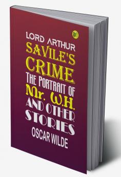 Lord Arthur Savile's Crime; The Portrait of Mr. W.H. and Other Stories: By Oscar Wilde - Illustrated