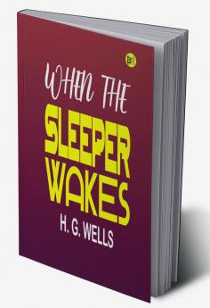 When The Sleeper Wakes: A Dystopian Novel