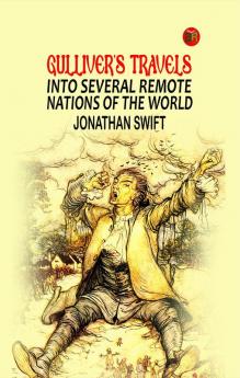 Gulliver's Travels into Several Remote Nations of the World by Jonathan Swift [Through the Lens of Imagination: Gulliver's Extraordinary Voyages]