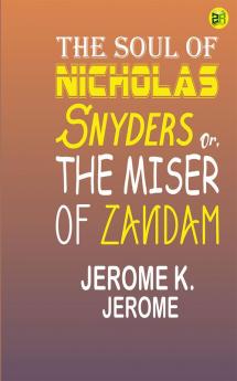 The Soul of Nicholas Snyders; Or The Miser of Zandam