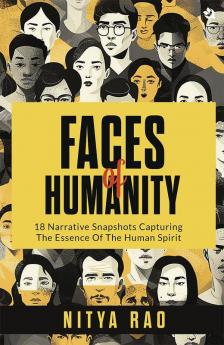 FACES of HUMANITY: 18 Narrative Snapshots Capturing the Essence of the Human Spirit